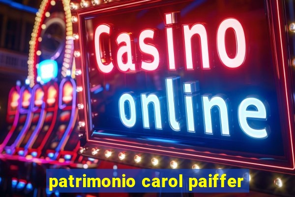 patrimonio carol paiffer